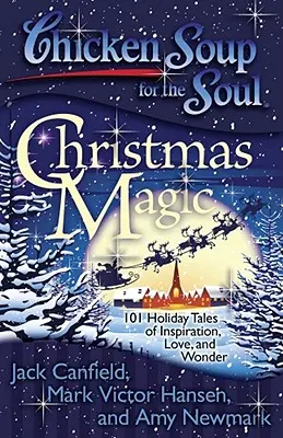 Hühnersuppe für die Seele: Weihnachtszauber: 101 Weihnachtsgeschichten voller Inspiration, Liebe und Wunder - Chicken Soup for the Soul: Christmas Magic: 101 Holiday Tales of Inspiration, Love, and Wonder