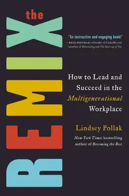 Der Remix: Wie man am Arbeitsplatz mit mehreren Generationen führt und Erfolg hat - The Remix: How to Lead and Succeed in the Multigenerational Workplace