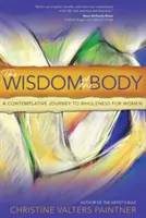 Die Weisheit des Körpers: Eine kontemplative Reise zur Ganzheit für Frauen - The Wisdom of the Body: A Contemplative Journey to Wholeness for Women