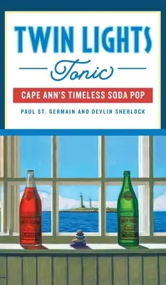 Twin Lights Tonic: Cape Ann's zeitloses Soda Pop - Twin Lights Tonic: Cape Ann's Timeless Soda Pop