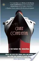 Kreuzfahrt Vertraulich: Ein Hit unterhalb der Wasserlinie: Wo die Crew lebt, isst, kämpft und feiert - ein verrücktes Jahr auf der - Cruise Confidential: A Hit Below the Waterline: Where the Crew Lives, Eats, Wars, and Parties -- One Crazy Year Working on