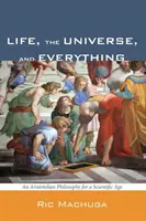 Das Leben, das Universum und alles: Eine aristotelische Philosophie für ein wissenschaftliches Zeitalter - Life, the Universe, and Everything: An Aristotelian Philosophy for a Scientific Age