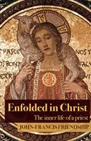 Umhüllt von Christus: Das innere Leben des Priesters - Enfolded in Christ: The Inner Life of the Priest