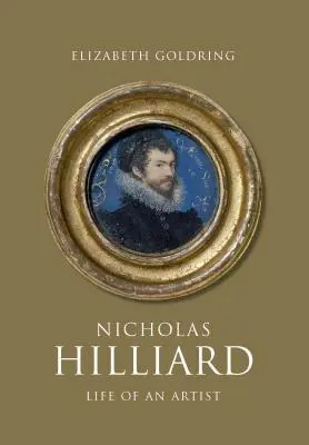 Nicholas Hilliard: Das Leben eines Künstlers - Nicholas Hilliard: Life of an Artist