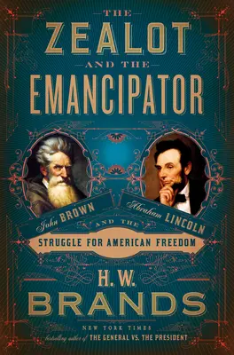 Der Eiferer und der Emanzipator: John Brown, Abraham Lincoln und der Kampf um die amerikanische Freiheit - The Zealot and the Emancipator: John Brown, Abraham Lincoln, and the Struggle for American Freedom