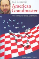 Amerikanischer Großmeister: Vier Jahrzehnte voller Schachabenteuer - American Grandmaster: Four Decades of Chess Adventures