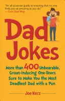 Papa-Witze: Mehr als 400 unerträgliche, zum Stöhnen anregende Einzeiler, die Sie zum tödlichsten Vater mit einem Wortspiel machen - Dad Jokes: More Than 400 Unbearable, Groan-Inducing One-Liners Sure to Make You the Deadliest Dad with a Pun