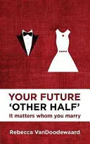 Ihre zukünftige 'andere Hälfte': Es kommt darauf an, wen Sie heiraten - Your Future 'Other Half': It Matters Whom You Marry