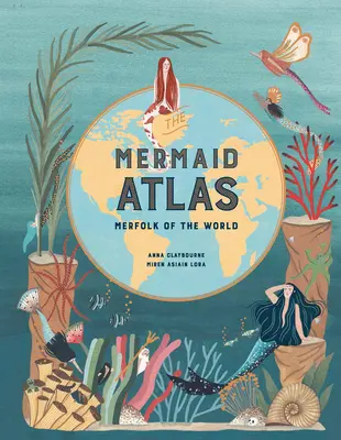 Der Nixen-Atlas: Meerjungfrauen der Welt - The Mermaid Atlas: Merfolk of the World