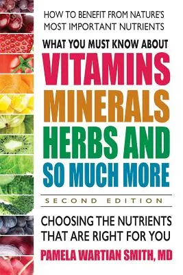 Was Sie über Vitamine, Mineralstoffe, Kräuter und vieles mehr wissen müssen - Zweite Auflage: Die Auswahl der richtigen Nährstoffe für Sie - What You Must Know about Vitamins, Minerals, Herbs and So Much More--Second Edition: Choosing the Nutrients That Are Right for You