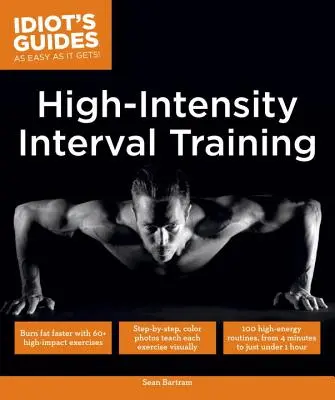 Hochintensives Intervalltraining: Schneller Fett verbrennen mit 60-plus hochintensiven Übungen - High Intensity Interval Training: Burn Fat Faster with 60-Plus High-Impact Exercises