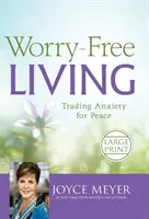 Sorgenfrei leben: Tausche Angst gegen Frieden - Worry-Free Living: Trading Anxiety for Peace