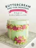 Einstöckige Buttercremewunder: 30 einfache und sensationelle Buttercremetorten - Buttercream One-Tier Wonders: 30 Simple and Sensational Buttercream Cakes