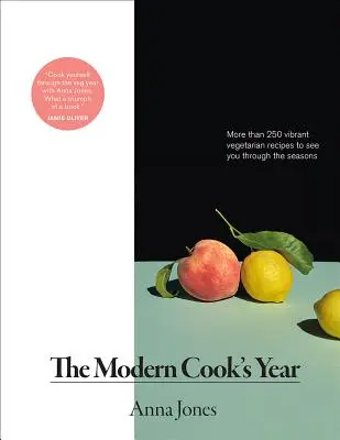 Das Jahr des modernen Kochs: Mehr als 250 lebendige vegetarische Rezepte für die verschiedenen Jahreszeiten - The Modern Cook's Year: More Than 250 Vibrant Vegetarian Recipes to See You Through the Seasons