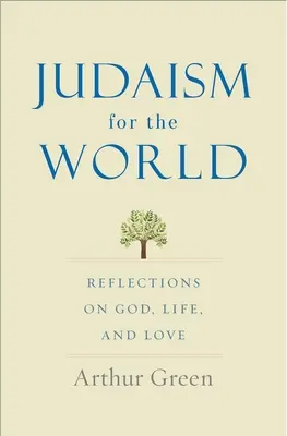 Das Judentum für die Welt: Überlegungen zu Gott, Leben und Liebe - Judaism for the World: Reflections on God, Life, and Love