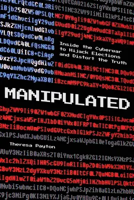 Manipuliert: Einblicke in den Cyberwar, um Wahlen zu manipulieren und die Wahrheit zu verfälschen - Manipulated: Inside the Cyberwar to Hijack Elections and Distort the Truth