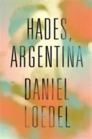 Hades, Argentinien - 'Ein erstaunlich kraftvoller Roman' Colm Toibin - Hades, Argentina - 'An astonishingly powerful novel' Colm Toibin