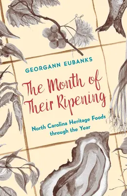 Der Monat ihrer Reifung: North Carolina Heritage Foods im Jahresverlauf - The Month of Their Ripening: North Carolina Heritage Foods Through the Year