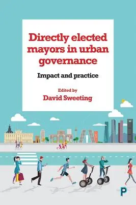 Direkt gewählte Bürgermeister in der städtischen Verwaltung: Wirkung und Praxis - Directly Elected Mayors in Urban Governance: Impact and Practice