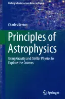 Grundlagen der Astrophysik: Mit Schwerkraft und Stellarphysik den Kosmos erforschen - Principles of Astrophysics: Using Gravity and Stellar Physics to Explore the Cosmos