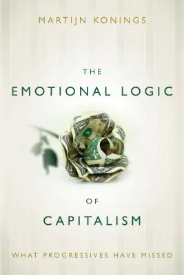 Die emotionale Logik des Kapitalismus: Was die Progressiven verpasst haben - The Emotional Logic of Capitalism: What Progressives Have Missed