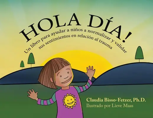 Hola Dia!: Un libro para ayudar a nios a normalizar y validar sus sentimientos en relacin al trauma