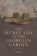 Das geheime Leben des georgischen Gartens - Schöne Objekte und angenehme Rückzugsorte (Felus Kate (Independent Historian UK)) - Secret Life of the Georgian Garden - Beautiful Objects and Agreeable Retreats (Felus Kate (Independent Historian UK))