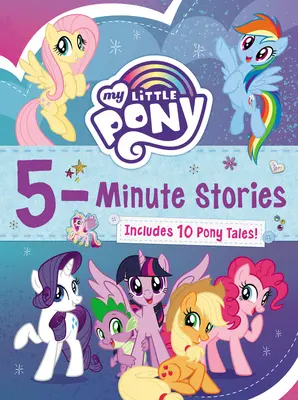 Mein kleines Pony: 5-Minuten-Geschichten: Enthält 10 Ponygeschichten! - My Little Pony: 5-Minute Stories: Includes 10 Pony Tales!