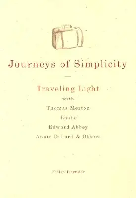 Reisen der Einfachheit: Leichtes Reisen mit Thomas Merton, Basho, Edward Abbey, Annie Dillard und anderen - Journeys of Simplicity: Traveling Light with Thomas Merton, Basho, Edward Abbey, Annie Dillard & Others