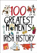 Die 100 größten Momente der irischen Geschichte - 100 Greatest Moments in Irish History