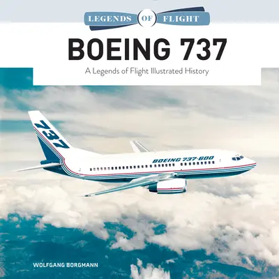 Boeing 737: Eine illustrierte Geschichte der Legenden der Luftfahrt - Boeing 737: A Legends of Flight Illustrated History