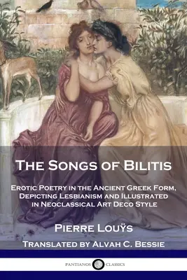 Die Lieder der Bilitis: Erotische Poesie in altgriechischer Form, die Lesbianismus darstellt und im neoklassischen Art-Déco-Stil illustriert ist - The Songs of Bilitis: Erotic Poetry in the Ancient Greek Form, Depicting Lesbianism and Illustrated in Neoclassical Art Deco Style