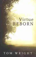 Die Wiedergeburt der Tugend - Die Verwandlung des christlichen Geistes - Virtue Reborn - The Transformation of the Christian Mind