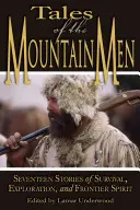 Die Geschichten der Bergmänner: Siebzehn Geschichten vom Überleben, Erforschen und Handwerken im Freien - Tales of the Mountain Men: Seventeen Stories of Survival, Exploration, and Outdoor Craft