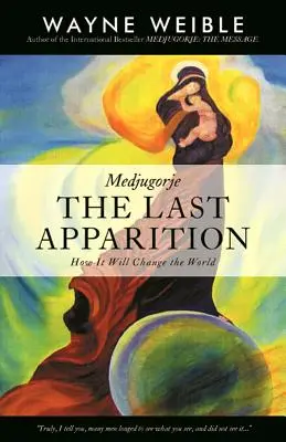 Medjugorje: Die letzte Erscheinung: Wie sie die Welt verändern wird - Medjugorje: The Last Apparition: How It Will Change the World