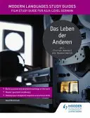 Moderne Sprachen Studienführer: Das Leben der Anderen - Filmstudienführer für AS/A-Level Deutsch - Modern Languages Study Guides: Das Leben der Anderen - Film Study Guide for AS/A-level German