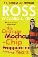 Ross O'Carroll-Kelly: Die Orange-Mokka-Chip-Frappuccino-Jahre - Ross O'Carroll-Kelly: The Orange Mocha-Chip Frappuccino Years