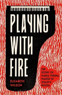 Das Spiel mit dem Feuer: Die Geschichte von Maria Yudina, Pianistin in Stalins Russland - Playing with Fire: The Story of Maria Yudina, Pianist in Stalin's Russia