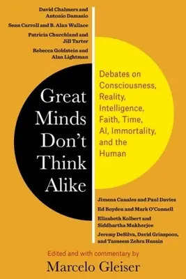 Große Geister denken nicht gleich: Debatten über Bewusstsein, Wirklichkeit, Intelligenz, Glaube, Zeit, KI, Unsterblichkeit und den Menschen - Great Minds Don't Think Alike: Debates on Consciousness, Reality, Intelligence, Faith, Time, Ai, Immortality, and the Human