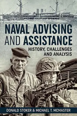 Beratung und Unterstützung der Marine: Geschichte, Herausforderungen und Analyse - Naval Advising and Assistance: History, Challenges, and Analysis