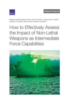 Wie man die Auswirkungen von nicht-tödlichen Waffen als Mittel zum Zweck effektiv bewerten kann - How to Effectively Assess the Impact of Non-Lethal Weapons as Intermediate Force Capabilities