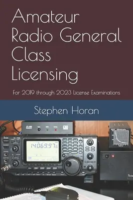 Amateurfunk-Lizenzierung der allgemeinen Klasse: Für die Lizenzprüfungen 2019 bis 2023 - Amateur Radio General Class Licensing: For 2019 through 2023 License Examinations