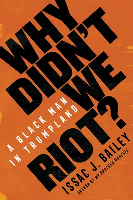 Why Didn't We Riot? Ein schwarzer Mann in Trumpland - Why Didn't We Riot?: A Black Man in Trumpland