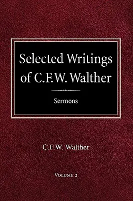 Ausgewählte Schriften von C.F.W. Walther Band 2 Ausgewählte Predigten - Selected Writings of C.F.W. Walther Volume 2 Selected Sermons