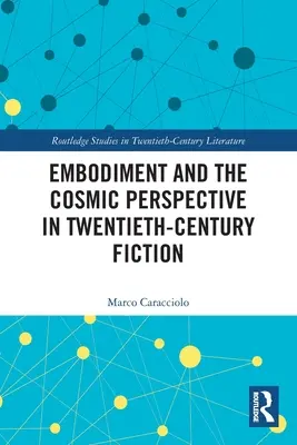 Verkörperung und die kosmische Perspektive in der Belletristik des zwanzigsten Jahrhunderts - Embodiment and the Cosmic Perspective in Twentieth-Century Fiction