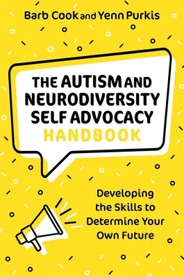Das Handbuch zur Selbstvertretung bei Autismus und Neurodiversität: Entwickeln Sie die Fähigkeit, Ihre Zukunft selbst zu bestimmen - The Autism and Neurodiversity Self Advocacy Handbook: Developing the Skills to Determine Your Own Future