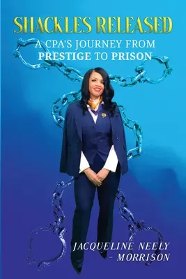 Fesseln befreit: Die Reise eines Wirtschaftsprüfers vom Prestige zum Gefängnis - Shackles Released: A CPA's Journey From Prestige To Prison