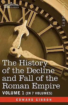 Die Geschichte vom Niedergang und Fall des Römischen Reiches, Bd. I - The History of the Decline and Fall of the Roman Empire, Vol. I