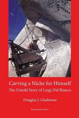 Eine Nische für sich selbst schaffen: Die unerzählte Geschichte von Luigi del Bianco und Mount Rushmore - Carving a Niche for Himself: The Untold Story of Luigi del Bianco and Mount Rushmore