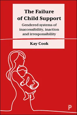 Das Scheitern der Kinderbetreuung: Geschlechtsspezifische Systeme der Unerreichbarkeit, Untätigkeit und Verantwortungslosigkeit - The Failure of Child Support: Gendered Systems of Inaccessibility, Inaction and Irresponsibility